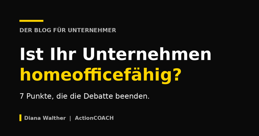 Beitragsbild mit der Frage: Ist Ihr Unternehmen homeofficefähig? 7 Punkte, die die Debatte beenden – Diana Walther, ActionCOACH