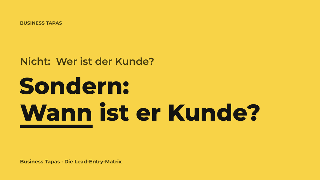 Nicht: Wer ist der Kunde? Sondern: Wann ist er Kunde? – Kernfrage der Lead-Entry-Matrix